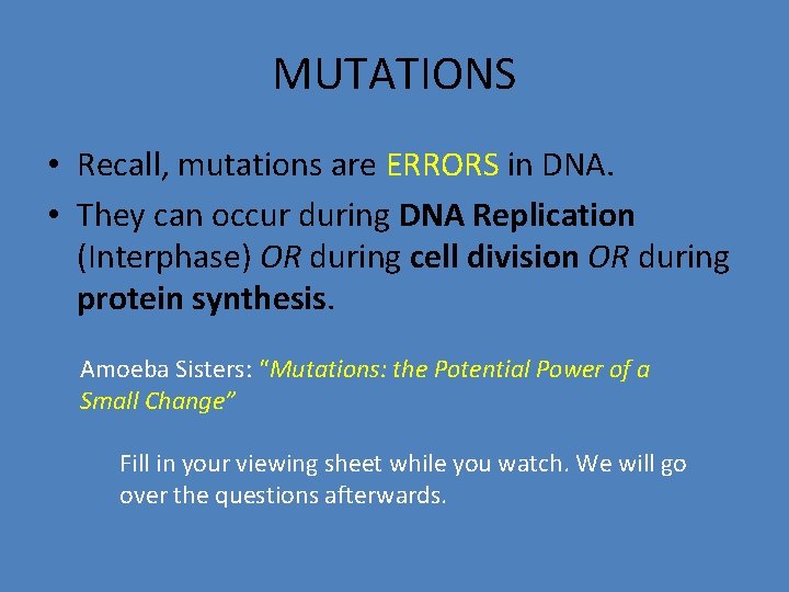 MUTATIONS • Recall, mutations are ERRORS in DNA. • They can occur during DNA