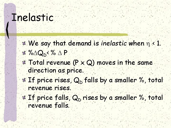 Inelastic We say that demand is inelastic when < 1. % QD< % P