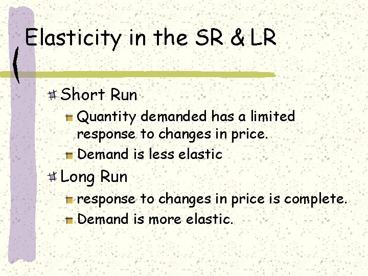 Elasticity in the SR & LR Short Run Quantity demanded has a limited response