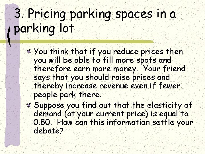 3. Pricing parking spaces in a parking lot You think that if you reduce