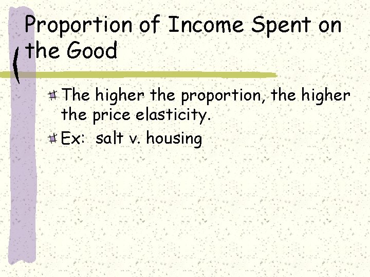 Proportion of Income Spent on the Good The higher the proportion, the higher the