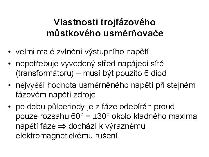 Vlastnosti trojfázového můstkového usměrňovače • velmi malé zvlnění výstupního napětí • nepotřebuje vyvedený střed