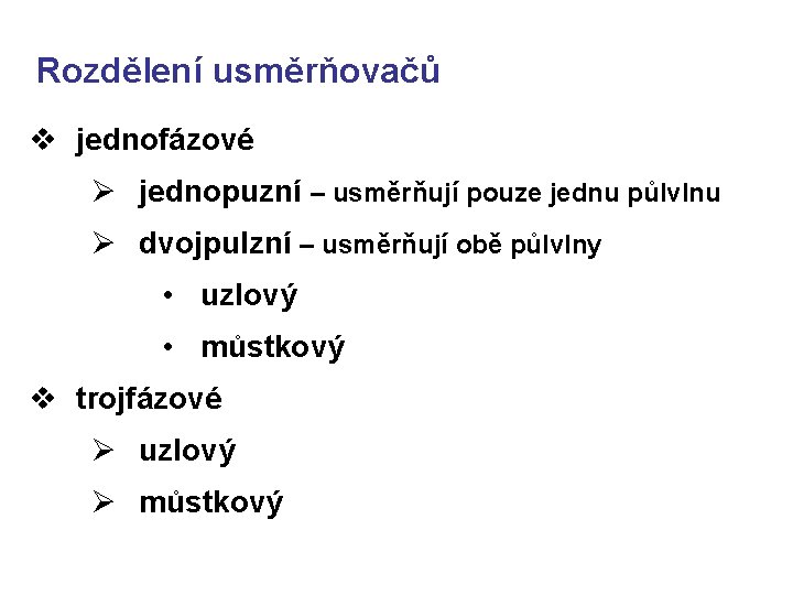 Rozdělení usměrňovačů v jednofázové Ø jednopuzní – usměrňují pouze jednu půlvlnu Ø dvojpulzní –