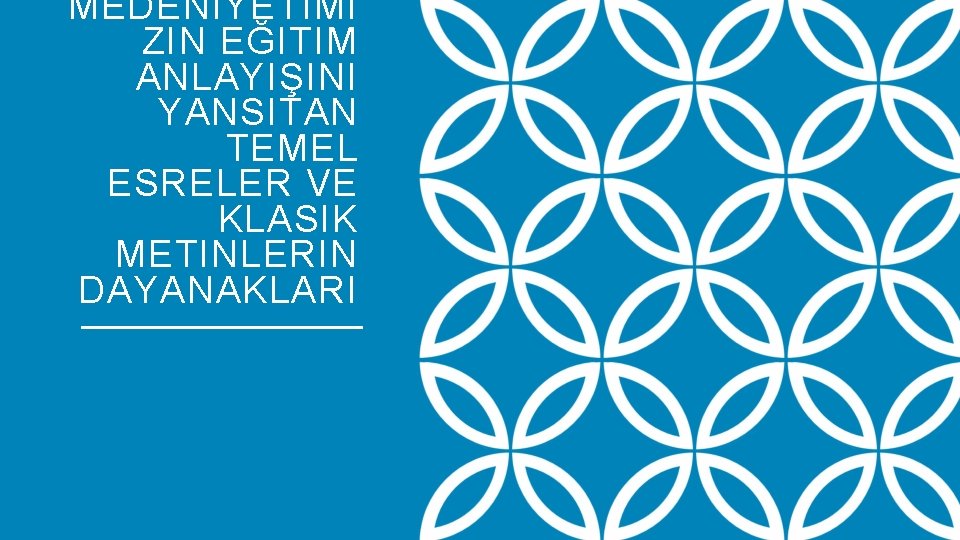 MEDENIYETIMI ZIN EĞITIM ANLAYIŞINI YANSITAN TEMEL ESRELER VE KLASIK METINLERIN DAYANAKLARI 