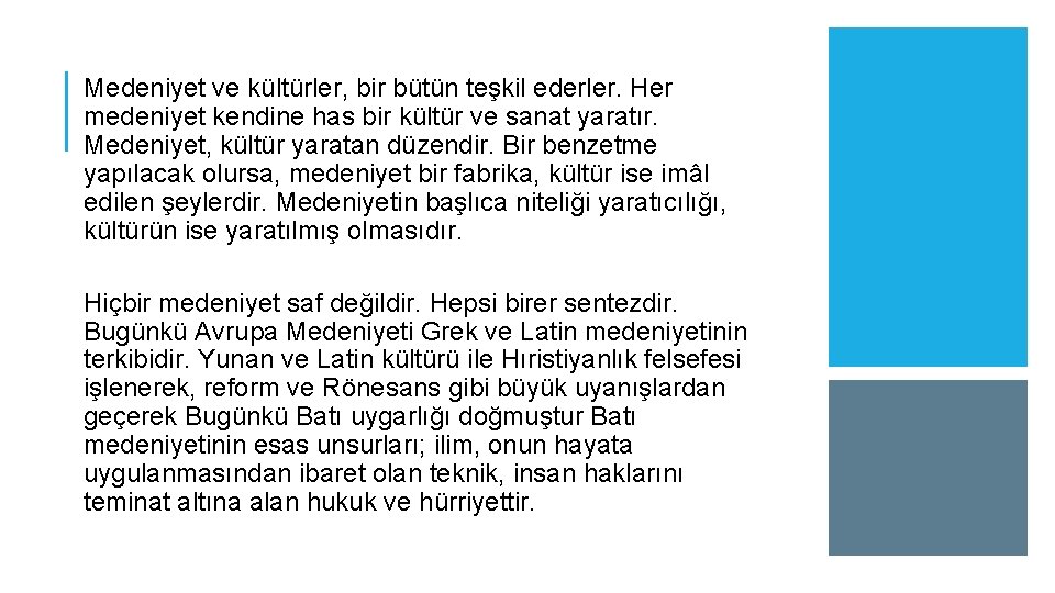 Medeniyet ve kültürler, bir bütün teşkil ederler. Her medeniyet kendine has bir kültür ve
