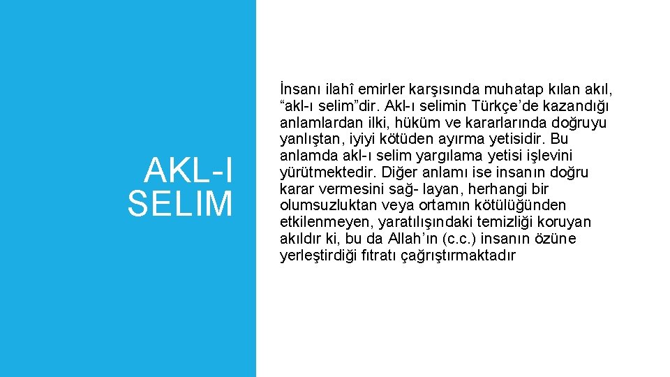 AKL-I SELIM İnsanı ilahî emirler karşısında muhatap kılan akıl, “akl-ı selim”dir. Akl-ı selimin Türkçe’de