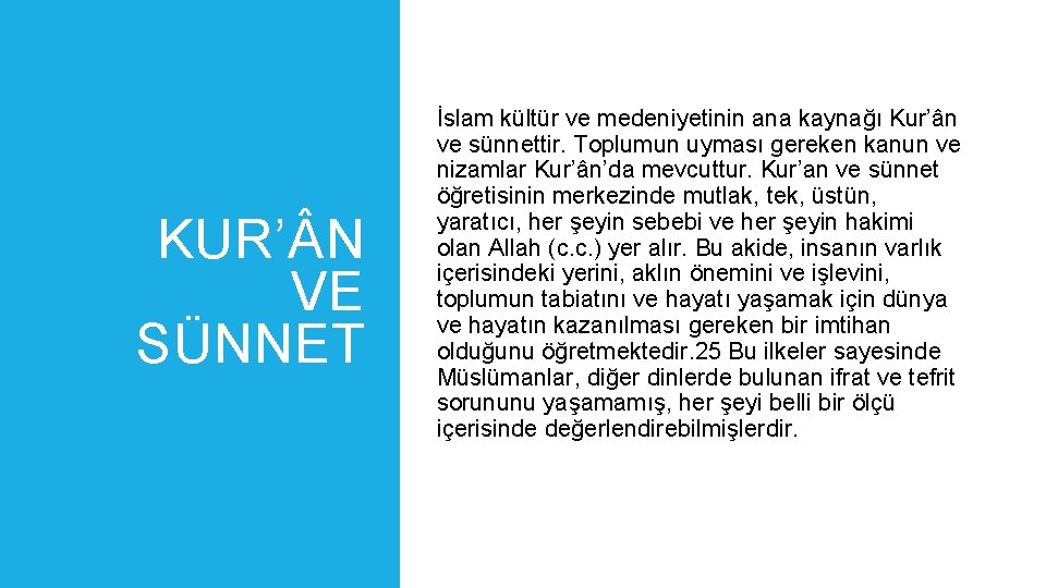 KUR’ N VE SÜNNET İslam kültür ve medeniyetinin ana kaynağı Kur’ân ve sünnettir. Toplumun
