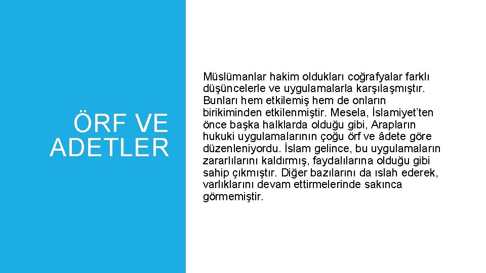 ÖRF VE ADETLER Müslümanlar hakim oldukları coğrafyalar farklı düşüncelerle ve uygulamalarla karşılaşmıştır. Bunları hem