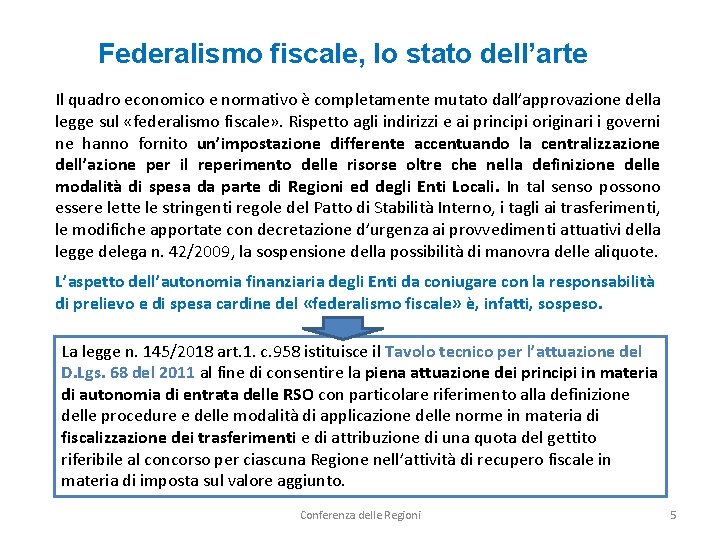 Federalismo fiscale, lo stato dell’arte Il quadro economico e normativo è completamente mutato dall’approvazione