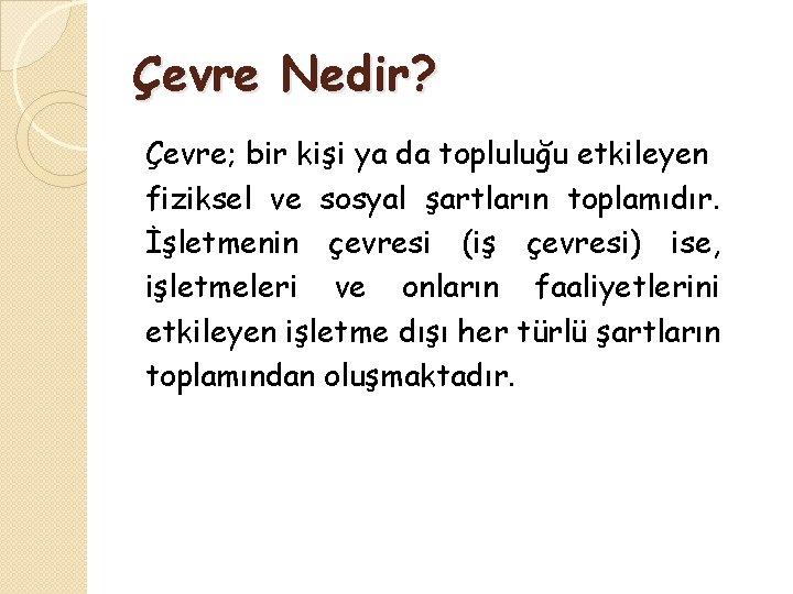 Çevre Nedir? Çevre; bir kişi ya da topluluğu etkileyen fiziksel ve sosyal şartların toplamıdır.