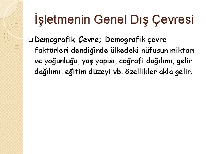 İşletmenin Genel Dış Çevresi q Demografik Çevre; Demografik çevre faktörleri dendiğinde ülkedeki nüfusun miktarı