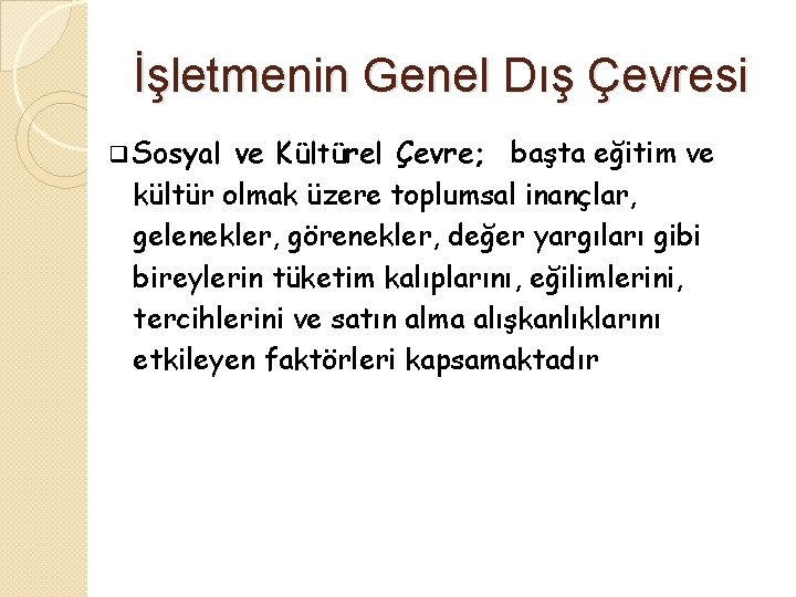 İşletmenin Genel Dış Çevresi q Sosyal ve Kültürel Çevre; başta eğitim ve kültür olmak