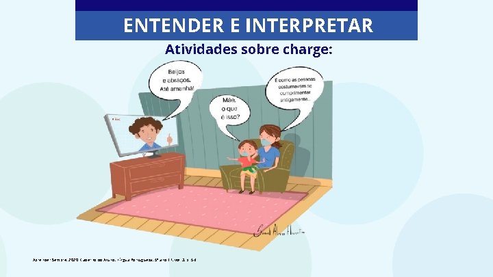 ENTENDER E INTERPRETAR Atividades sobre charge: Aprender Sempre, 2020. Caderno do Aluno, Língua Portuguesa,