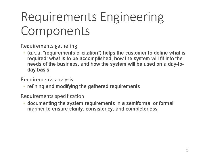 Requirements Engineering Components Requirements gathering ◦ (a. k. a. “requirements elicitation”) helps the customer