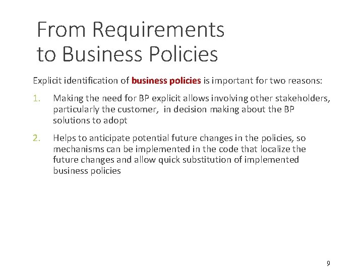 From Requirements to Business Policies Explicit identification of business policies is important for two