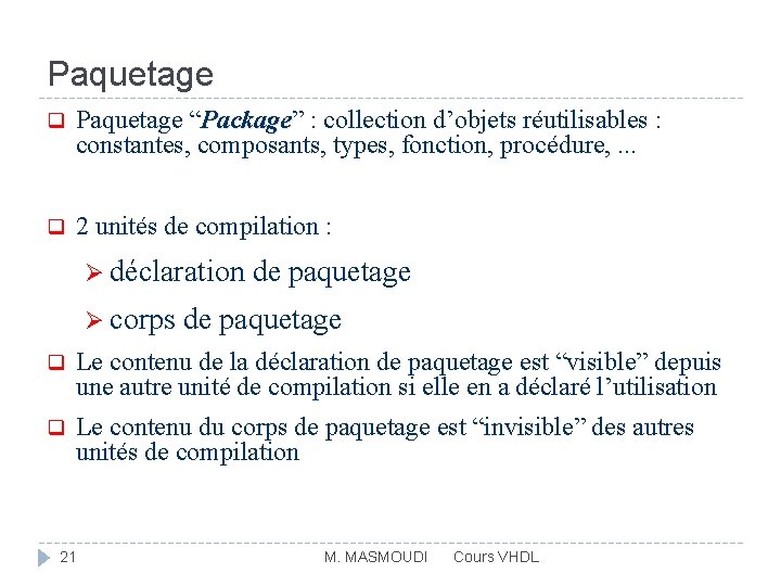 Paquetage q Paquetage “Package” Package : collection d’objets réutilisables : constantes, composants, types, fonction,