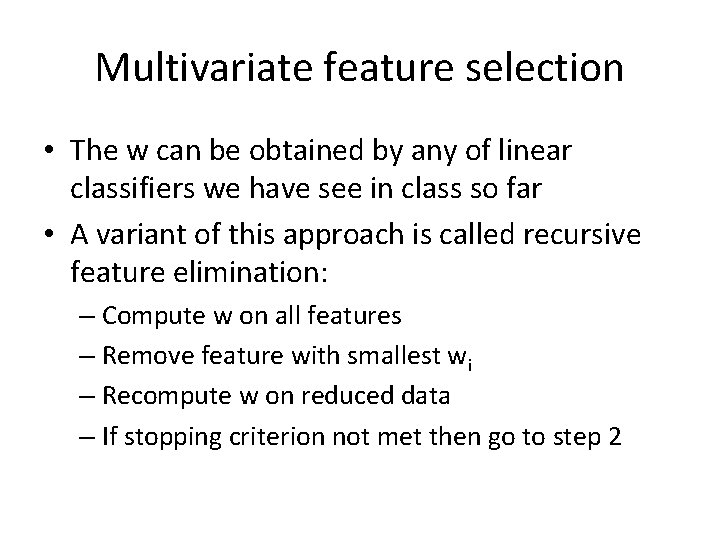 Multivariate feature selection • The w can be obtained by any of linear classifiers Multivariate feature selection • The w can be obtained by any of linear classifiers