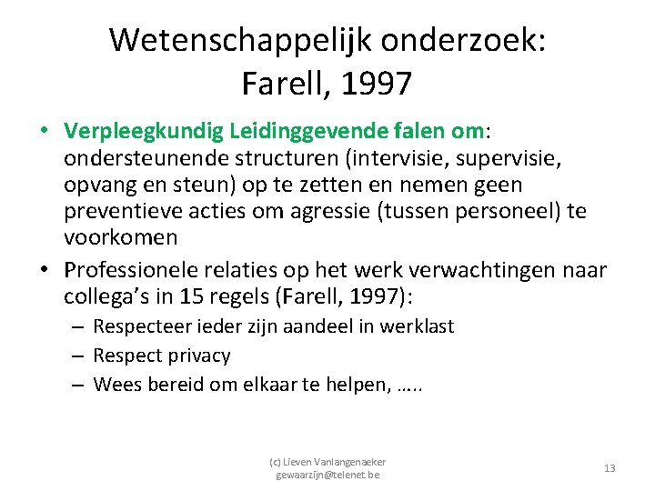 Wetenschappelijk onderzoek: Farell, 1997 • Verpleegkundig Leidinggevende falen om: ondersteunende structuren (intervisie, supervisie, opvang