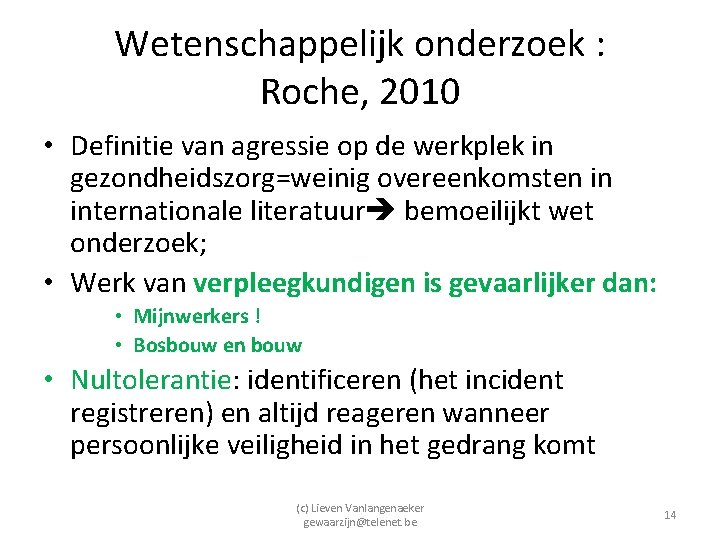 Wetenschappelijk onderzoek : Roche, 2010 • Definitie van agressie op de werkplek in gezondheidszorg=weinig