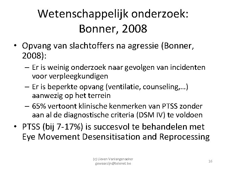 Wetenschappelijk onderzoek: Bonner, 2008 • Opvang van slachtoffers na agressie (Bonner, 2008): – Er