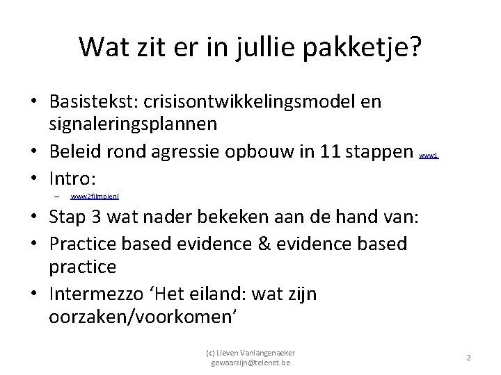 Wat zit er in jullie pakketje? • Basistekst: crisisontwikkelingsmodel en signaleringsplannen • Beleid rond