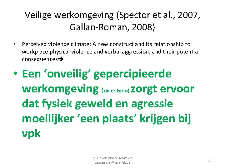 Veilige werkomgeving (Spector et al. , 2007, Gallan-Roman, 2008) • Perceived violence climate: A