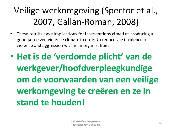 Veilige werkomgeving (Spector et al. , 2007, Gallan-Roman, 2008) • These results have implications