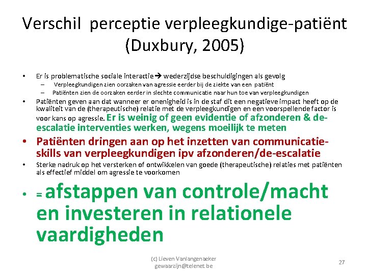 Verschil perceptie verpleegkundige-patiënt (Duxbury, 2005) • Er is problematische sociale interactie wederzijdse beschuldigingen als
