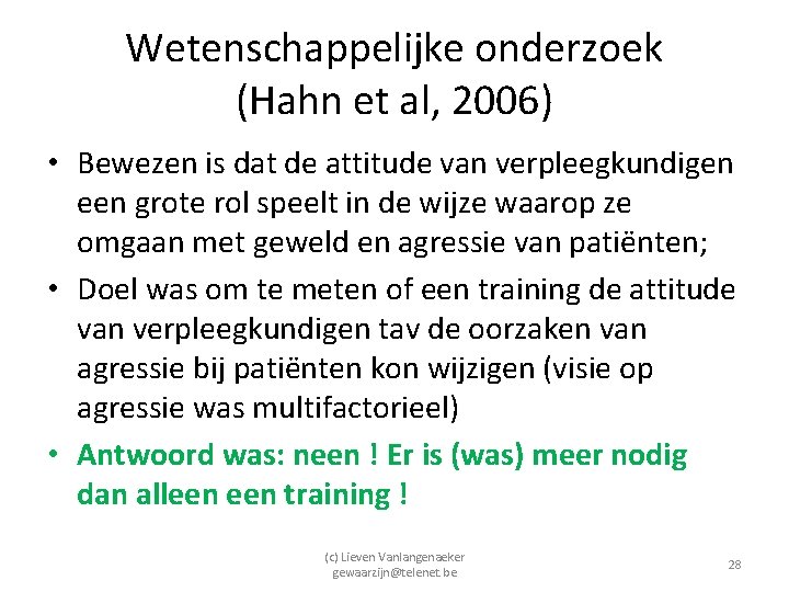 Wetenschappelijke onderzoek (Hahn et al, 2006) • Bewezen is dat de attitude van verpleegkundigen