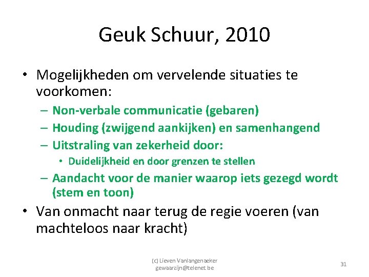 Geuk Schuur, 2010 • Mogelijkheden om vervelende situaties te voorkomen: – Non-verbale communicatie (gebaren)
