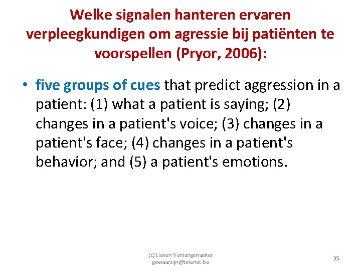 Welke signalen hanteren ervaren verpleegkundigen om agressie bij patiënten te voorspellen (Pryor, 2006): •