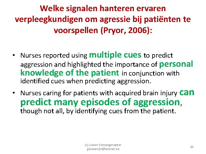 Welke signalen hanteren ervaren verpleegkundigen om agressie bij patiënten te voorspellen (Pryor, 2006): •