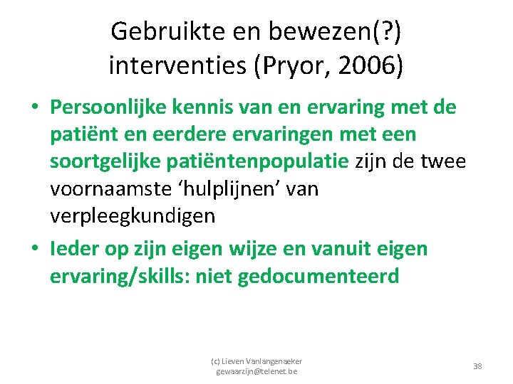 Gebruikte en bewezen(? ) interventies (Pryor, 2006) • Persoonlijke kennis van en ervaring met