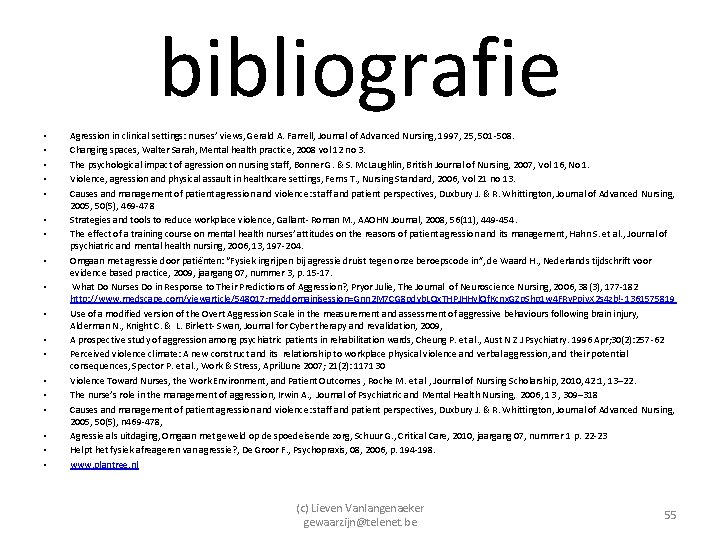 bibliografie • • • • • Agression in clinical settings: nurses’ views, Gerald A.