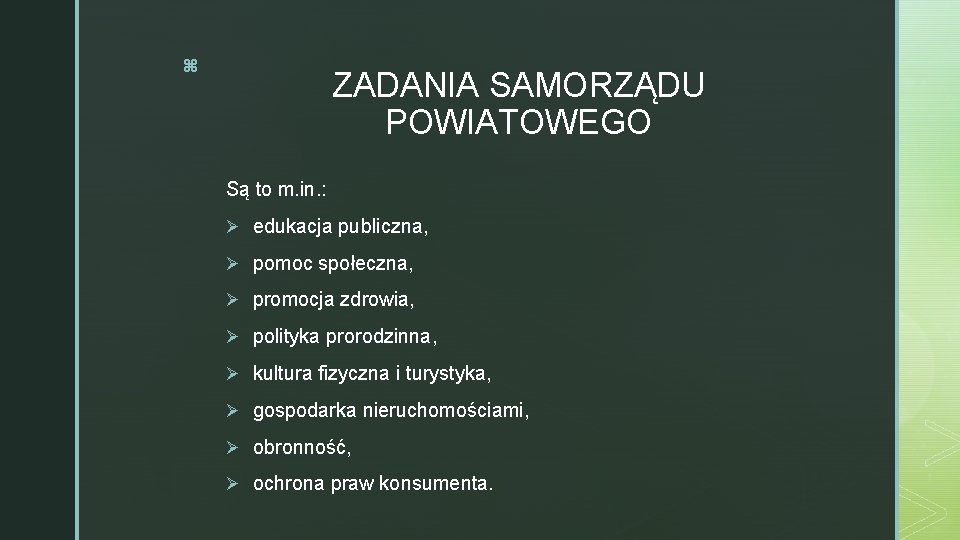 z ZADANIA SAMORZĄDU POWIATOWEGO Są to m. in. : Ø edukacja publiczna, Ø pomoc