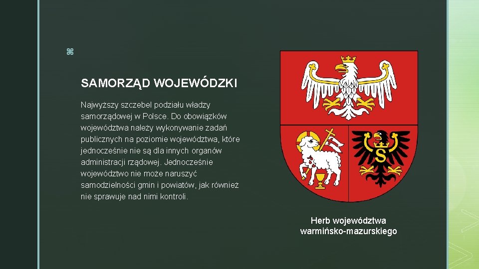 z SAMORZĄD WOJEWÓDZKI Najwyższy szczebel podziału władzy samorządowej w Polsce. Do obowiązków województwa należy