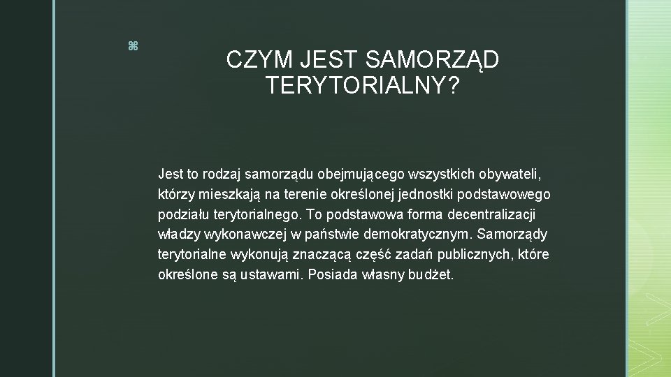 z CZYM JEST SAMORZĄD TERYTORIALNY? Jest to rodzaj samorządu obejmującego wszystkich obywateli, którzy mieszkają