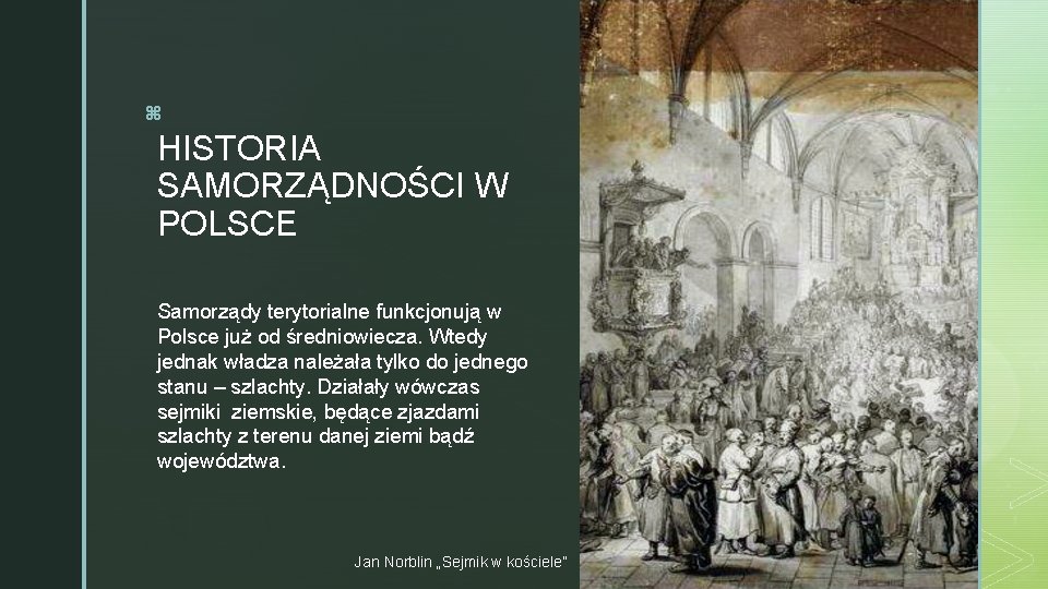 z HISTORIA SAMORZĄDNOŚCI W POLSCE Samorządy terytorialne funkcjonują w Polsce już od średniowiecza. Wtedy