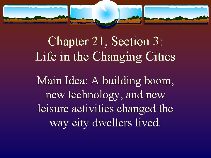 Chapter 21, Section 3: Life in the Changing Cities Main Idea: A building boom,