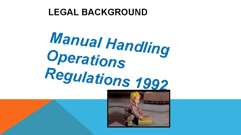 LEGAL BACKGROUND Manual Ha ndling Operations Regulation s 1992 