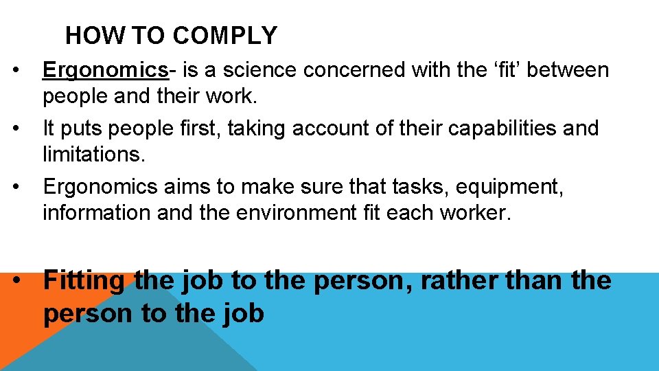 HOW TO COMPLY • • • Ergonomics- is a science concerned with the ‘fit’