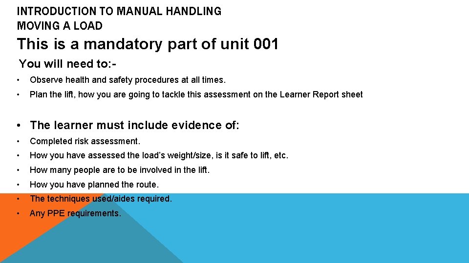 INTRODUCTION TO MANUAL HANDLING MOVING A LOAD This is a mandatory part of unit