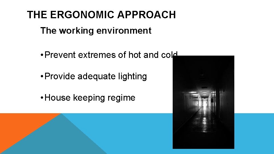 THE ERGONOMIC APPROACH The working environment • Prevent extremes of hot and cold •