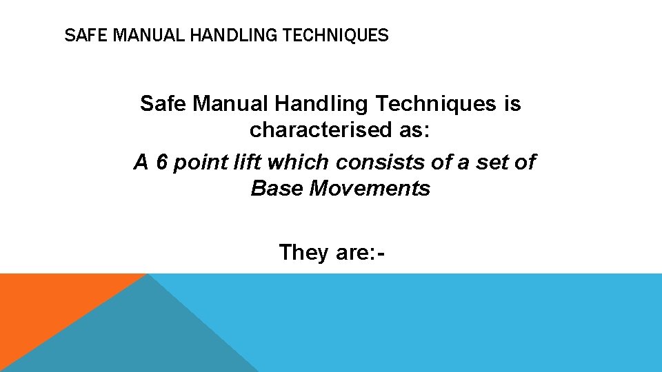SAFE MANUAL HANDLING TECHNIQUES Safe Manual Handling Techniques is characterised as: A 6 point