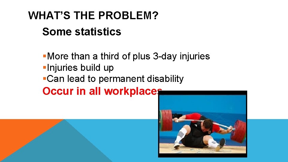 WHAT’S THE PROBLEM? Some statistics §More than a third of plus 3 -day injuries