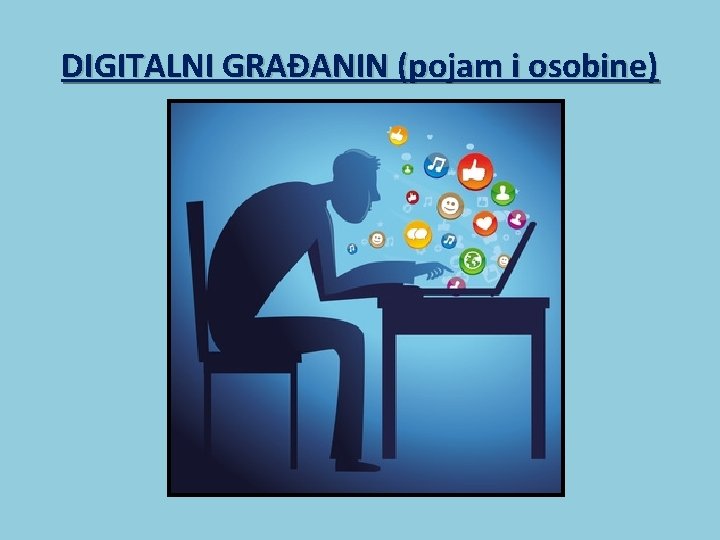 DIGITALNI GRAĐANIN (pojam i osobine) 