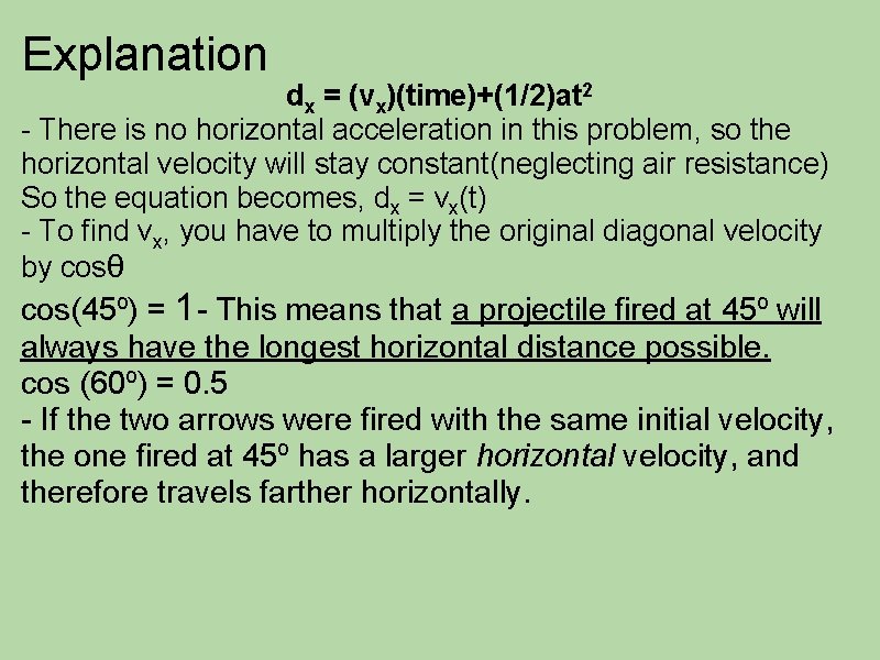 Explanation dx = (vx)(time)+(1/2)at 2 - There is no horizontal acceleration in this problem,