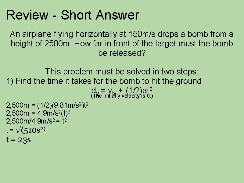 Review - Short Answer An airplane flying horizontally at 150 m/s drops a bomb