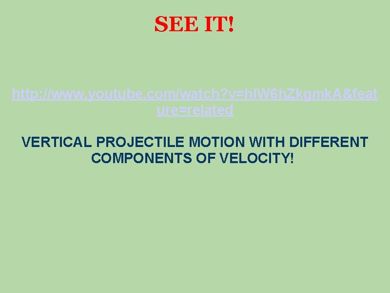 SEE IT! http: //www. youtube. com/watch? v=hl. W 6 h. Zkgmk. A&feat ure=related VERTICAL