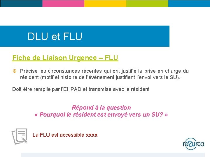 DLU et FLU Fiche de Liaison Urgence – FLU Précise les circonstances récentes qui